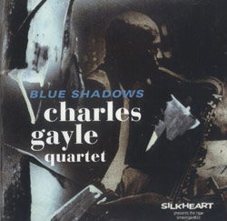 Charles Gayle Quartet: Blue Shadows (Silkheart)