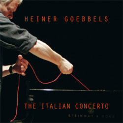 Goebbels, Heiner: The Italian Concerto (I Dischi di Angelica) Goebbels, Heiner: The Italian Concerto (I Dischi di Angelica)