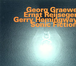 Graewe, Georg / Ernst Reijseger / Gerry Hemingway: Sonic Fiction (Hatology) Graewe, Georg / Ernst Reijseger / Gerry Hemingway: Sonic Fiction (Hatology)