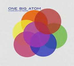 Charles Hayward: One Big Atom (Recommended Records)