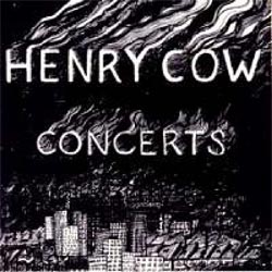 Henry Cow: Concerts [remastered] (Recommended Records)