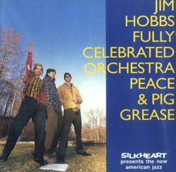 Hobbs, Jim Fully Celebrated Orchestra: Peace & Pig Grease (Silkheart)