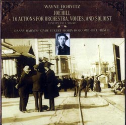 Wayne Horvitz: Joe Hill: 16 Actions for Orchestra, Voices, and Soloist (New World Records)