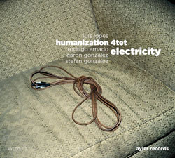 Lopes, Luis Humanization 4tet: Electricity (Ayler)