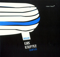 Knuffke Quartet, Kirk : Big Wig (Clean Feed)