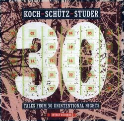 Koch / Schutz / Studer: Tales From 30 Unintentional Nights (Intakt)