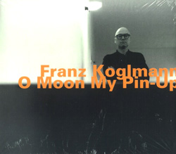 Koglmann, Franz: O Moon My Pin-Up (Hatology)