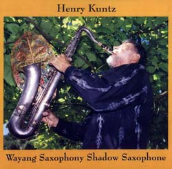 Kuntz, Henry: Wayang Saxophony Shadow Saxophone (Humming Bird Records)