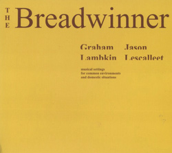 Lambkin, Graham  / Lescalleet, Jason: The Breadwinner (erstwhile)