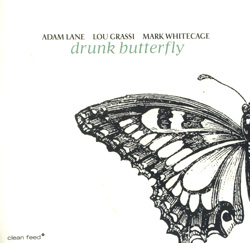 Lane / Grassi / Whitecage: Drunk Butterfly (Clean Feed)