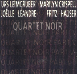 Leimgruber, Urs / Marilyn Crispell / Joelle Leandre / Fritz Hauser: Quartet Noir (Les Disques Victo)