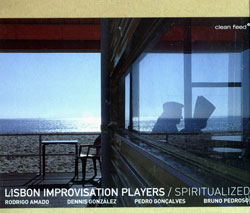 Lisbon Improvisation Players (Amado / Gonzalez / Goncalves/ Pedroso / Mitzlaff): Spiritualized (Clean Feed)