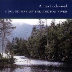 Annea Lockwood: A Sound Map of the Hudson River (Lovely Music Ltd.)