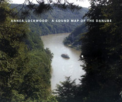 Annea Lockwood: A Sound Map of the Danube (Lovely Music, Ltd.)