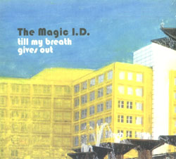 The Magic I.D.: till my breath gives out (erstwhile records)