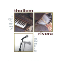 Thollem  / Rivera: I'll Meet You Halfway Out In The Middle Of It All