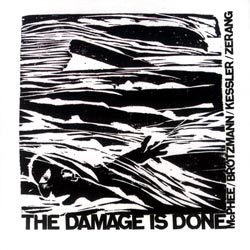 McPhee / Brotzmann / Kessler / Zerang: The Damage Is Done (Not Two)