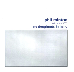 Minton, Phil: No Doughnuts in Hand - 37 Solo Vocal Improvisations (Emanem)