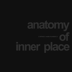 Monteiro, Alfredo Costa : Anatomy of Inner Place (Monotype)