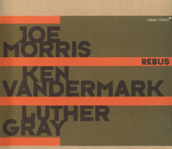 Morris, Joe / Vandermark, Ken / Gray, Luther: Rebus