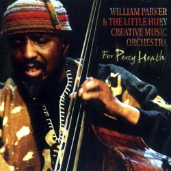 Parker, William & The Little Huey Creative Music Orchestra: For Percy Heath (Les Disques Victo) Parker, William & The Little Huey Creative Music Orchestra: For Percy Heath (Les Disques Victo)