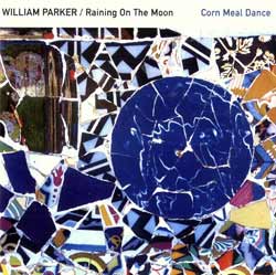 Parker, William / Raining On The Moon: Corn Meal Dance (Aum Fidelity)