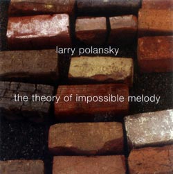 Larry Polansky: The Theory of Impossible Melody (New World Records)