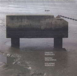 Rodrigues, Ernesto / Werchowski, Mathieu / Rodrigues, Guilherme: Drain (Creative Sources)