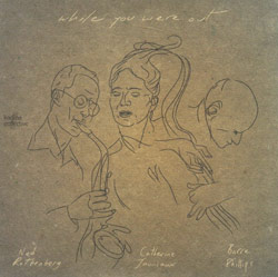 Ned Rothenberg / Catherine Jauniaux / Barre Phillips: While You Were Out (Kadima Collective)