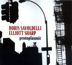 Savoldelli, Boris & Elliott Sharp: Protoplasmic (MoonJune Records)