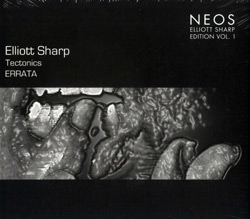 Elliot Sharp / Tectonics: Errata (Neos)