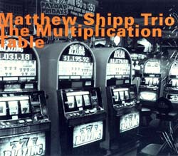 Shipp, Matthew Trio: The Multiplication Table (re-issue) (Hatology)