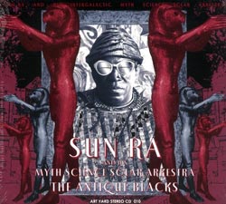 Sun Ra and His Intergalactic Myth Science Solar Arkestra: The Antique Blacks (Art Yard)
