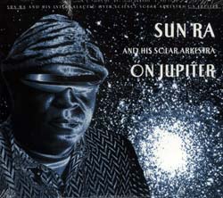 Sun Ra and His Intergalactic Myth Science Solar Arkestra: On Jupiter (Art Yard)