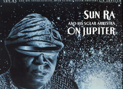 Sun Ra and his Intergalactic Myth Science Solar Arkstra: On Jupiter (Art Yard)