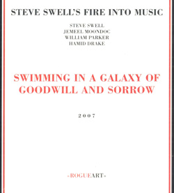 Swell's, Steve Fire Into Music : Swimming In A Galaxy Of Goodwill And Sorrow (RogueArt)