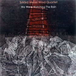 Szilard Mezei Wind Quartet: We Were Watching The Rain (Leo)