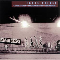 Alfred 23 Harth / Hans Joachim Irmler / Gunter Muller: Taste Tribes (For4Ears)