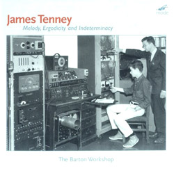 Tenney, James: Melody, Ergodicity and Indeterminacy - The Barton Workshop