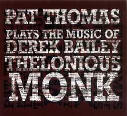 Thomas, Pat : Plays The Music Of Derek Bailey & Thelonious Monk