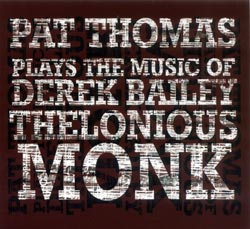 Thomas, Pat : Plays The Music Of Derek Bailey & Thelonious Monk (FMR)