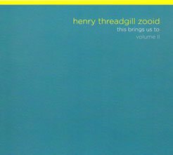 Threadgill, Henry Zooid: This Brings Us To, Volume II