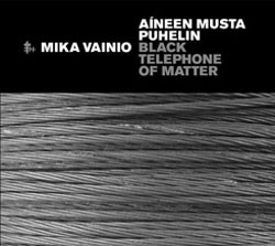 Mika Vainio: Aineen Musta Puhelin (Black Telephone of Matter) (Touch)