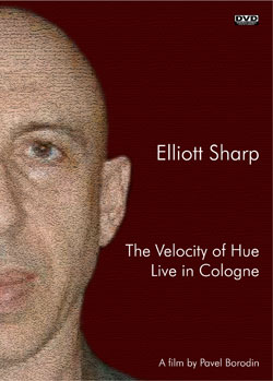 Elliott Sharp: The Velocity of Hue: Live in Cologne [DVD] (PanRec)