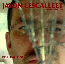 Jason Lescalleet: This Is What I Do Volume One (Glistening Examples)