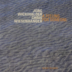 Wickihalder, Juerg / Wiesendanger, Chris: A Feeling For Someone (Intakt)