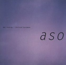 Yoshida, Ami / Christof Kurzmann: a s o