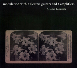 Otomo Yoshihide: modulation with 2 electric guitars and 2 amplifiers (Doubtmusic)