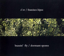 Z'EV / Lopez, Francisco: Buzzin' Fly / Dormant Spores