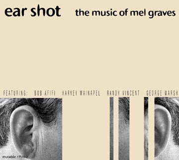 Graves, Mel: Ear Shot: The Music of Mel Graves (Mutable)